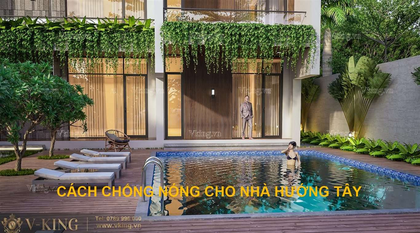 Top 9 cách chống nóng cho nhà hướng tây hiệu quả của VKING