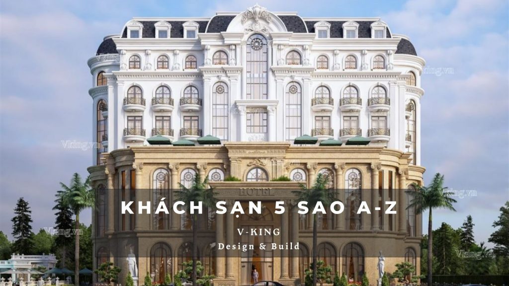 THIẾT KẾ KHÁCH SẠN 5 SAO TỪ A ĐẾN Z 8 ks