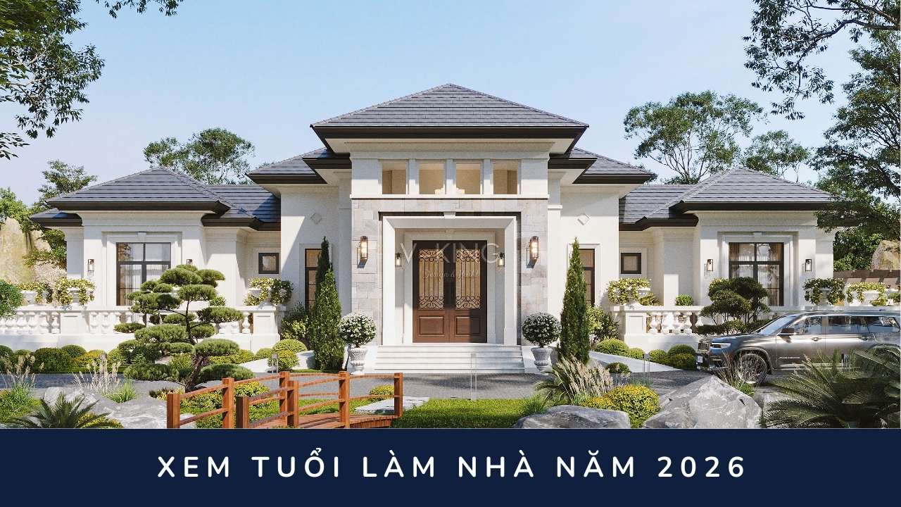 BIỆT THỰ NHÀ VƯỜN XEM TUỔI LÀM NHÀ NĂM 2026